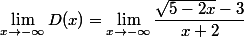 \lim_{x\to-\infty}D(x)=\lim_{x\to-\infty}\dfrac{\sqrt{5-2x}-3}{x+2}